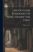 Outline Itinerary of King Henry the First