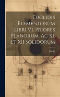 Euclidis Elementorum Libri Vi. Priores Planorum, Ac Xi. Et XII Solidorum