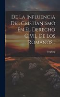 De La Influencia Del Cristianismo En El Derecho Civil De Los Romanos...