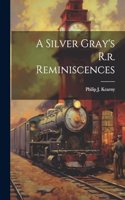 Silver Gray's R.r. Reminiscences