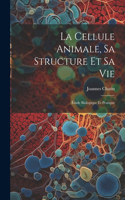 Cellule Animale, Sa Structure Et Sa Vie