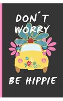 Don´t Worry Be Hippie: 6" X 9" BLANK LINED NOTEBOOK 120 Pgs. Notepad, Journal, Intimate Diary, Recipe Book, ´TO DO´ Daily Notebook.