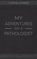 My Adventures As A Pathologist: A Journal of Quotes to Keep Track of All the Stuff People Say at Your Job, Fun Gift