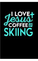 I Love Jesus Coffee and Skiing: 6x9 inches college ruled notebook, 120 Pages, Composition Book and Journal, perfect gift idea for everyone who loves Jesus, coffee and Skiing