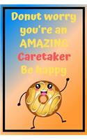 Donut Worry You're an AMAZING Caretaker Be Happy