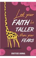 Let Your Faith Be Taller Than Your Fears Gratitude Journal: Guided 52 Week Gratitude Journal For Women With Inspirational Quotes Giraffe