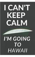 I Can't Keep Calm I'm Going to Hawaii