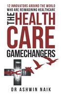 The Healthcare Gamechangers: 12 innovators around the world reimagining healthcare