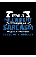 I'm A Millwright My Level Of Sarcasm Depends On Your Level of Stupidity: Notebook 120 Pages Journal 6x9 Blank Line