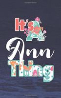 It's Ann Thing: First Name Funny Sayings Personalized Customized Names Women Girl Mother's day Gift Notebook Journal