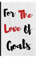 For The Love Of Goals: Notebook 120 Lined Pages Paperback Notepad / Journal