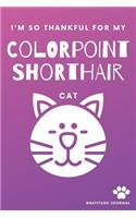 I'm So Thankful For My Colorpoint Shorthair Cat Gratitude Journal: Cute Pink And Purple 100 Page Daily Diary With Doodle Space For Teen Girls, Women & Kids.