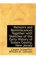 Memoirs and Reminiscences Together with Sketches of the Early History of Sussex County, New Jersey