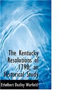 The Kentucky Resolutions of 1798; An Historical Study