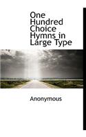 One Hundred Choice Hymns in Large Type