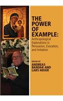 The Power of Example: Anthropological Explorations in Persuasion, Evocation and Imitation(Journal of the Royal Anthropological Institute Special Issue Book Series)