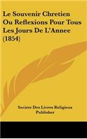 Le Souvenir Chretien Ou Reflexions Pour Tous Les Jours De L'Annee (1854)