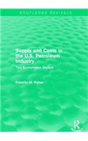 Supply and Costs in the U.S. Petroleum Industry (Routledge Revivals)