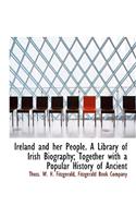 Ireland and Her People. a Library of Irish Biography; Together with a Popular History of Ancient