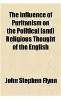 The Influence of Puritanism on the Political [And] Religious Thought of the English