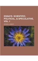 Essays; Scientific, Political, & Speculative, Vol. I: (English)
