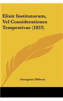 Elixir Institutorum, Vel Considerationes Tempestivae (1823): (Latin)