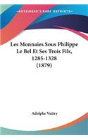 Les Monnaies Sous Philippe Le Bel Et Ses Trois Fils, 1285-1328 (1879)