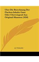 Uber Die Berechnung Der Flachen-Inhalte Ganz Oder Uberwiegend Aus Original-Maassen (1858)