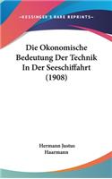 Die Okonomische Bedeutung Der Technik in Der Seeschiffahrt (1908)