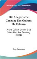 Die Allegorische Canzone Des Guiraut de Calanso: A Leis Cui Am de Cor E de Saber Und Ihre Deutung (1891)