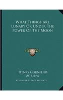 What Things Are Lunary or Under the Power of the Moon