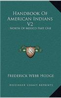 Handbook of American Indians V2: North Of Mexico Part One