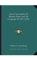 Great Commanders Of Modern Times And The Campaign Of 1815 (1891): (English)