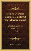 Memoir Of Daniel Chamier, Minister Of The Reformed Church: With Notices Of His Descendants (1852)