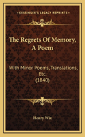 The Regrets Of Memory, A Poem