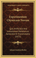 Experimentum Chymicum Novum: Quo Artificialis And Instantanea Metallorum Generatio Et Transmutatio (1671)(Latin)