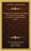 Memoire Sur Les Glandes Utriculaires De L'Uterus Et Sur L'Organe Glandulaire De Neoformation (1869)