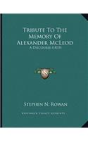 Tribute To The Memory Of Alexander McLeod