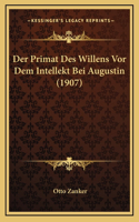 Der Primat Des Willens Vor Dem Intellekt Bei Augustin (1907)