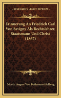 Erinnerung An Friedrich Carl Von Savigny Als Rechtslehrer, Staatsmann Und Christ (1867)