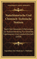 Naturhistorische Und Chemisch-Technische Notizen: Nach Den Neuesten Erfahrungen Zur Nutzanwendung Fur Gewerbe, Fabrikwesen Und Landwirthschaft (1858)