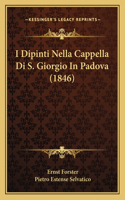 I Dipinti Nella Cappella Di S. Giorgio In Padova (1846)