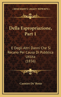 Della Espropriazione, Part 1: E Degli Altri Danni Che Si Recano Per Causa Di Pubblica Utilita (1856)