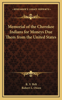 Memorial of the Cherokee Indians for Moneys Due Them from the United States