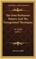 The Semi-Barbarous Hebrew And The Extinguished Theologian