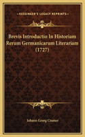 Brevis Introductio In Historiam Rerum Germanicarum Literariam (1727)