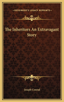 The Inheritors An Extravagant Story: (English)