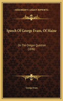 Speech Of George Evans, Of Maine: On The Oregon Question (1846)