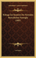 Beitrage Zur Kenntnis Der Normalen Menschlichen Neuroglia (1895)