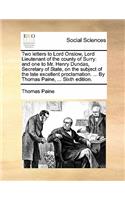 Two Letters to Lord Onslow, Lord Lieutenant of the County of Surry: And One to Mr. Henry Dundas, Secretary of State, on the Subject of the Late Excellent Proclamation. ... by Thomas Paine, ... Sixth Edition.